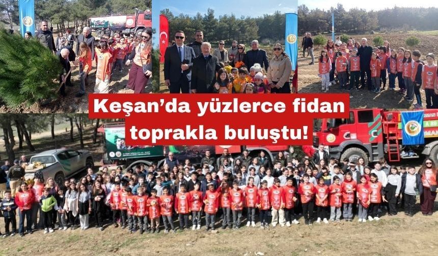 Keşan’da yüzlerce fidan toprakla buluştu!