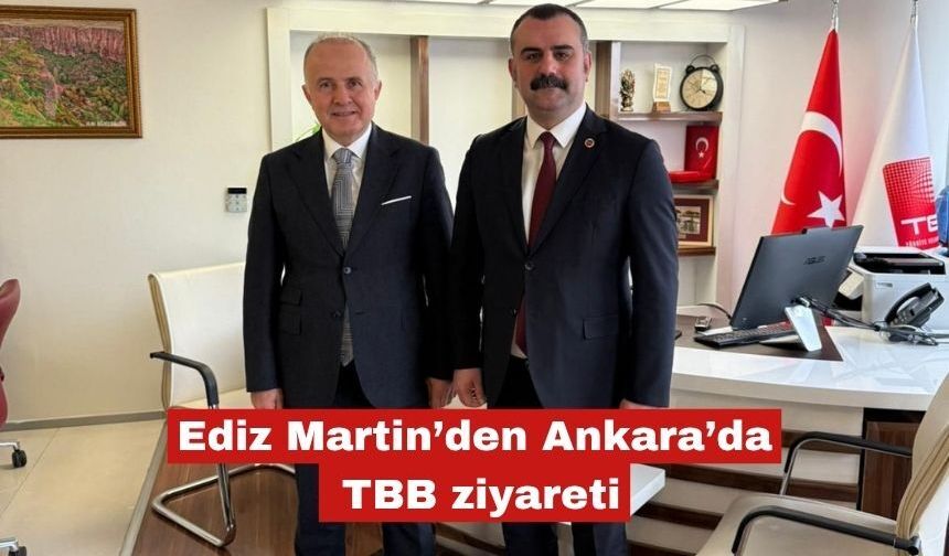 Ediz Martin’den Ankara’da TBB ziyareti