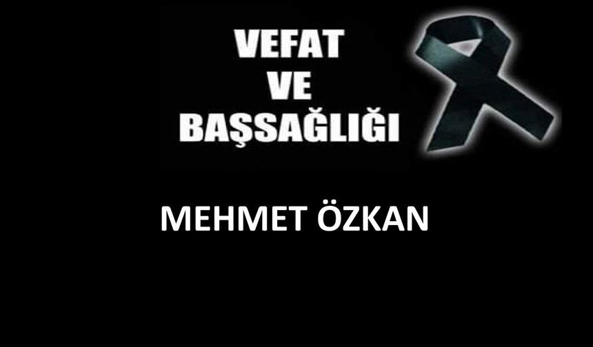 Mehmet Özkan vefat etti