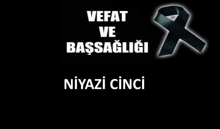 Niyazi Cinci vefat etti