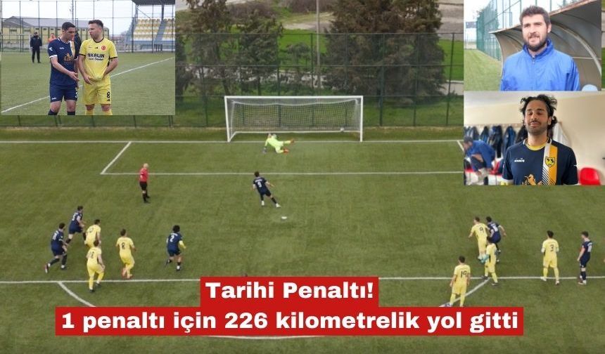 1 penaltı için 226 kilometrelik yol gitti