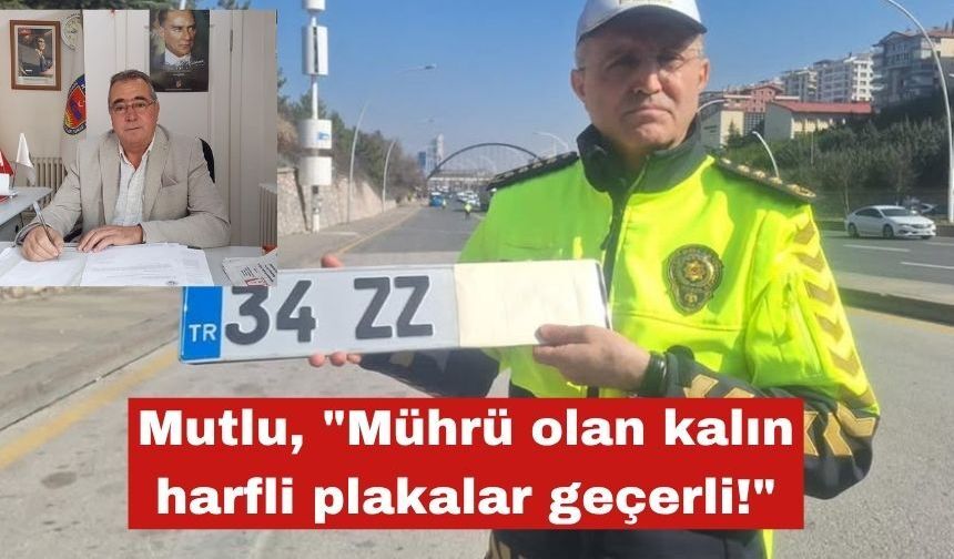 Mutlu, "Mührü olan kalın harfli plakalar geçerli!"