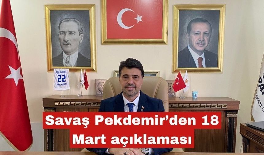 Savaş Pekdemir’den 18 Mart açıklaması