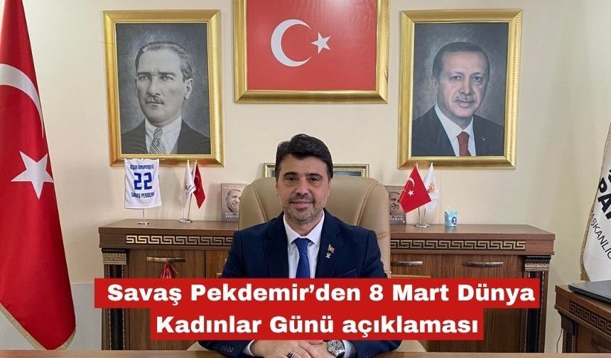 Pekdemir’den 8 Mart Dünya Kadınlar Günü açıklaması