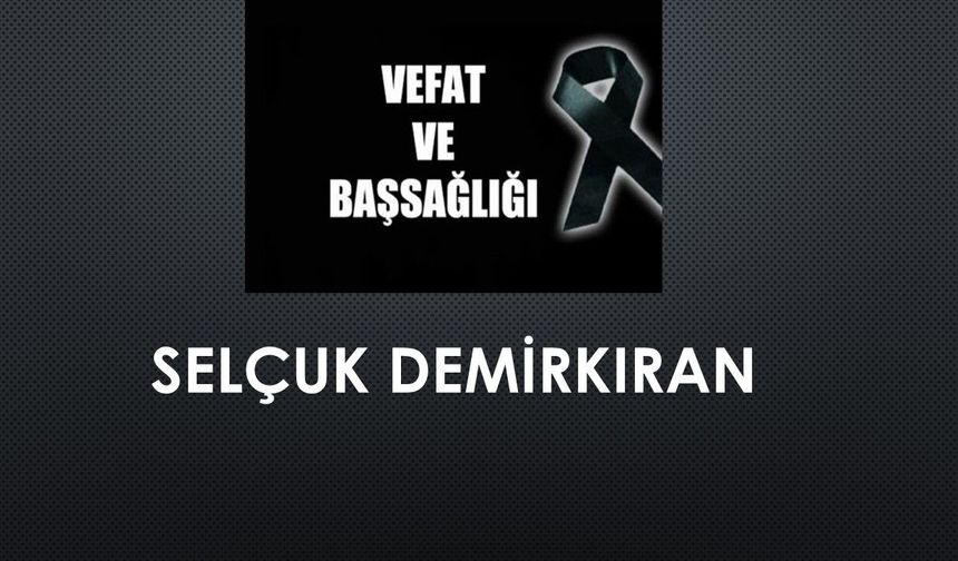 Selçuk Demirkıran vefat etti