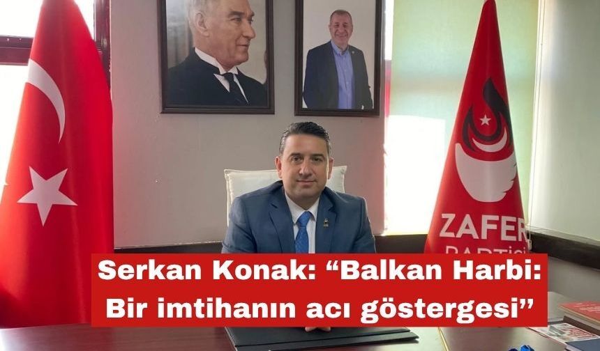 Serkan Konak: “Balkan Harbi: Bir imtihanın acı göstergesi’’