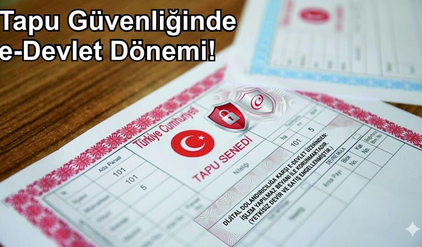 e-Devlet ile tapu güvenliğinde yeni dönem