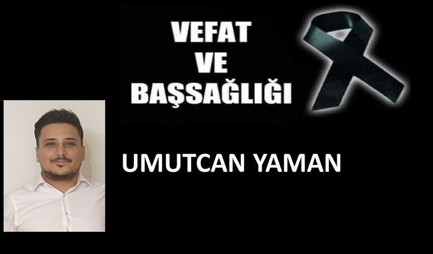 Umutcan Yaman vefat etti