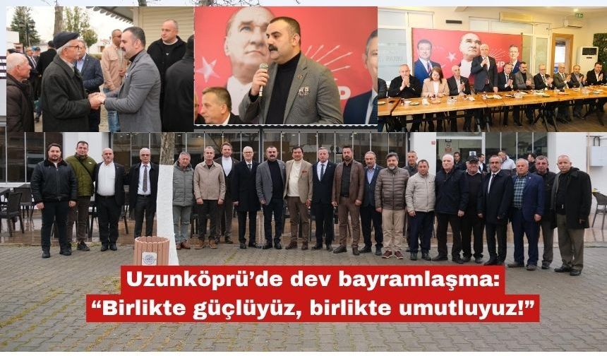 Uzunköprü’de dev bayramlaşma: "Birlikte güçlüyüz"