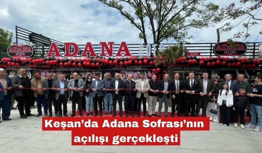 Keşan'da Adana Sofrası’nın açılışı gerçekleşti