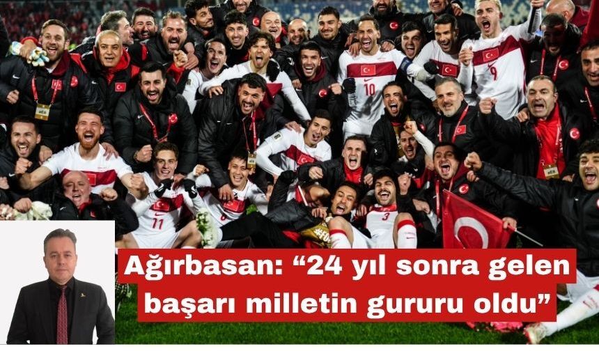 Ağırbasan: “24 yıl sonra gelen başarı milletin gururu oldu”