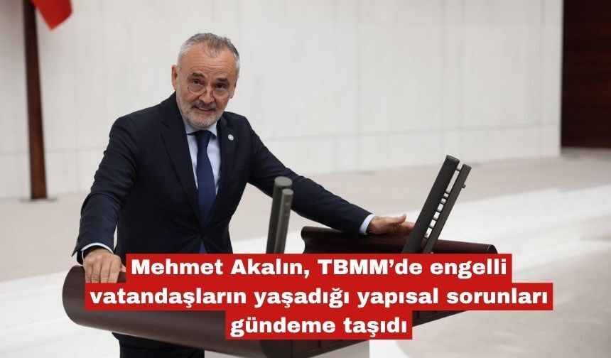 Akalın, engelli vatandaşlarını sorunlarını gündeme taşıdı