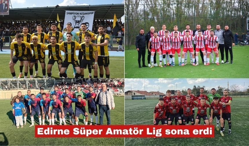 Edirne Süper Amatör Lig sona erdi