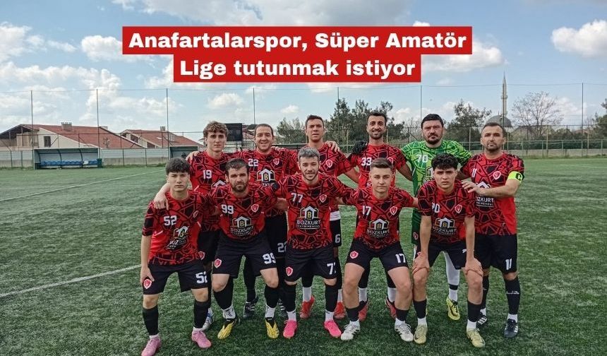 Anafartalarspor, Süper Amatör Lig’e tutunmak istiyor