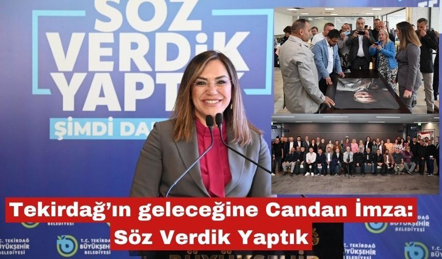 Tekirdağ’ın geleceğine Candan imza: Söz verdik, yaptık!