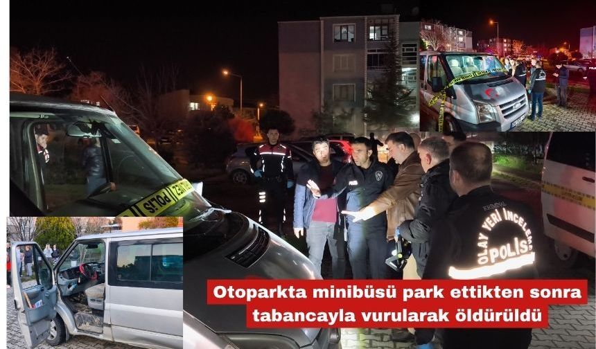 Minibüsü park ettikten sonra tabancayla vurularak öldürüldü