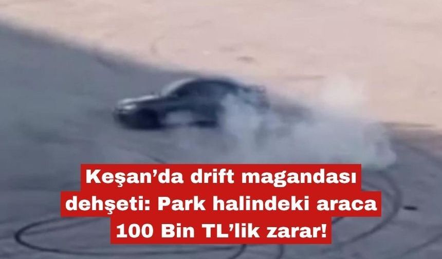 Keşan’da drift magandası otomobile zarar verdi