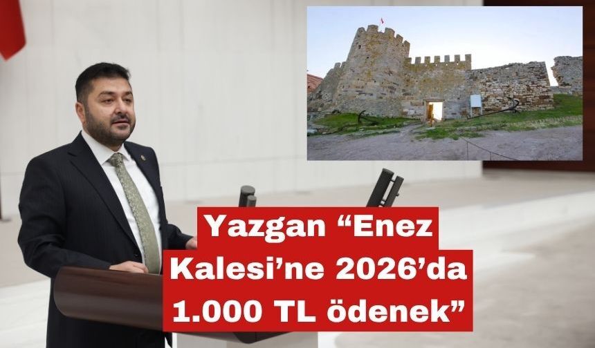 Ahmet Baran Yazgan, Enez Kalesi’ni yeniden TBMM’ye taşıdı