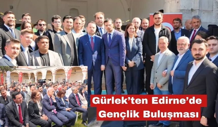 Gürlek'ten Edirne'de Gençlik Buluşması