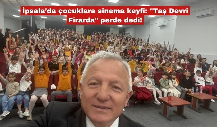 İpsala’da çocuklara sinema keyfi