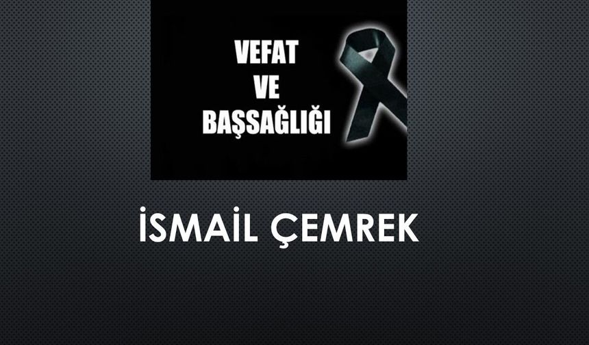 İsmail Çemrek vefat etti