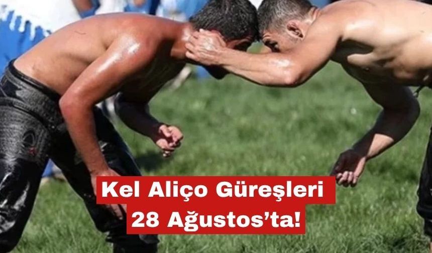 Kel Aliço Güreşleri 28 Ağustos’ta!