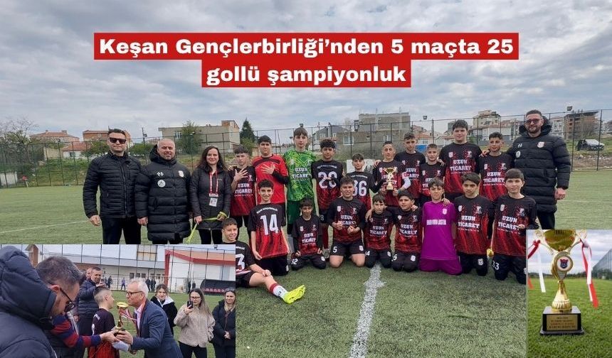 Keşan Gençlerbirliği’nden 5 maçta 25 gollü şampiyonluk