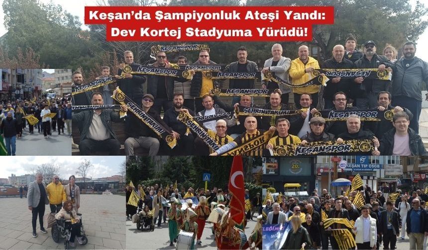 Keşan’da Şampiyonluk Ateşi Yandı