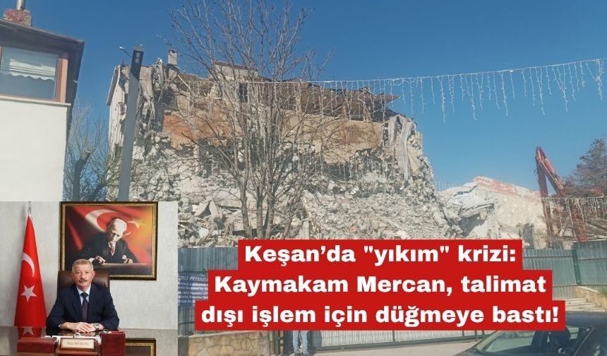 Keşan’da "yıkım" krizinde idari soruşturma