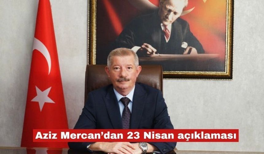 Aziz Mercan’dan 23 Nisan açıklaması