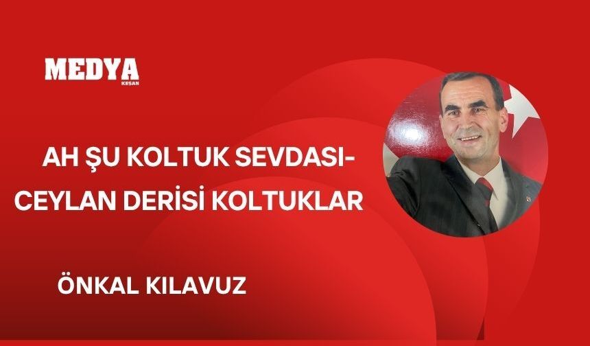 AH ŞU KOLTUK SEVDASI-CEYLAN DERİSİ KOLTUKLAR