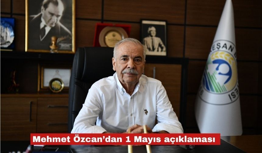 Mehmet Özcan, 1 Mayıs Emek ve Dayanışma Günü’nü kutladı