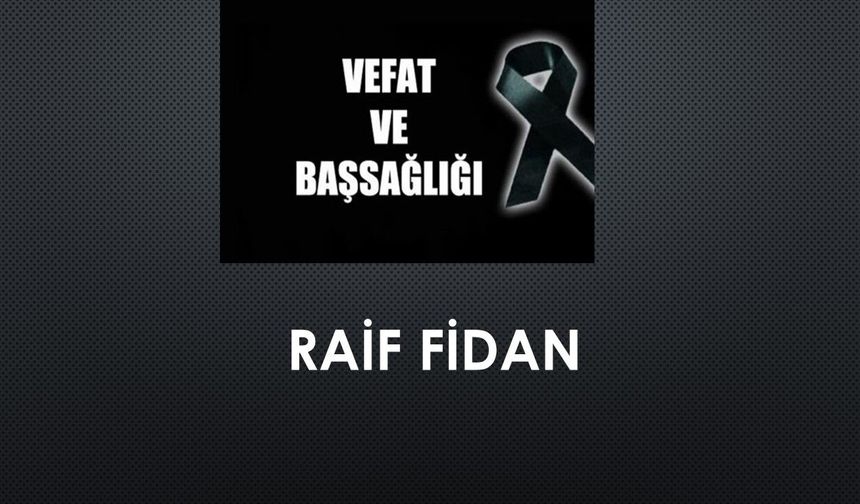 Raif Fidan vefat etti