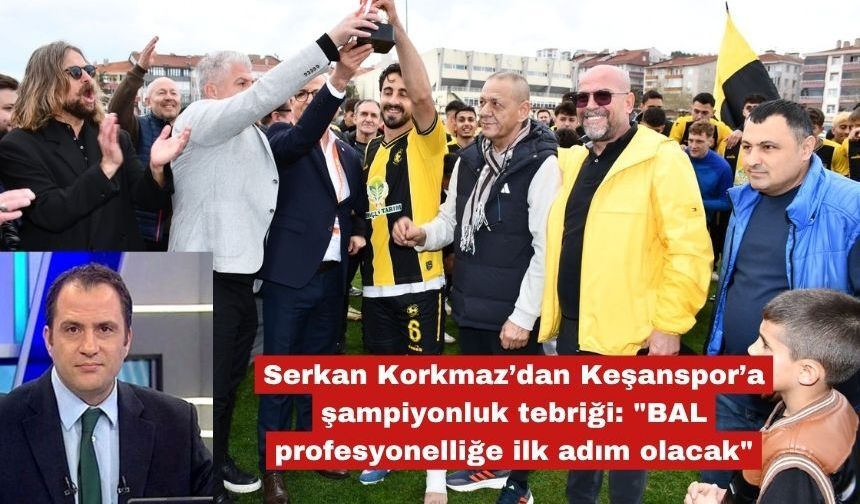 Serkan Korkmaz’dan Keşanspor’a şampiyonluk tebriği