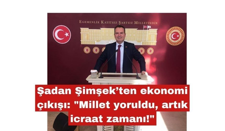 Şimşek "Millet yoruldu, artık icraat zamanı!"