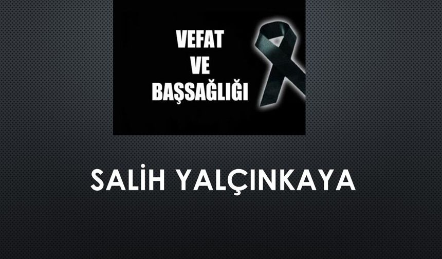 Salih Yalçınlkaya vefat etti