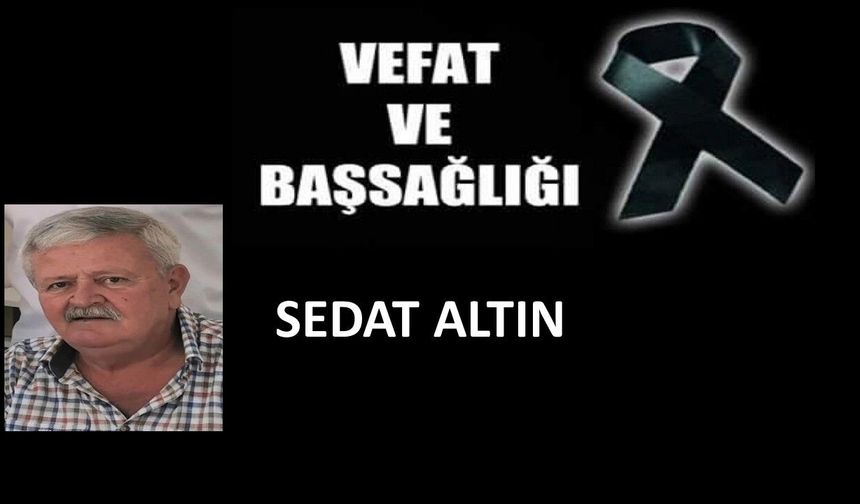 Sedat Altın vefat etti
