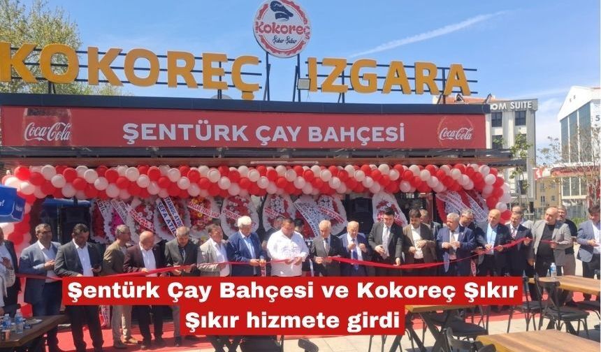 Şentürk Çay Bahçesi ve Kokoreç Şıkır Şıkır hizmete girdi