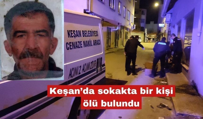 Keşan’da 1 kişi sokakta ölü bulundu