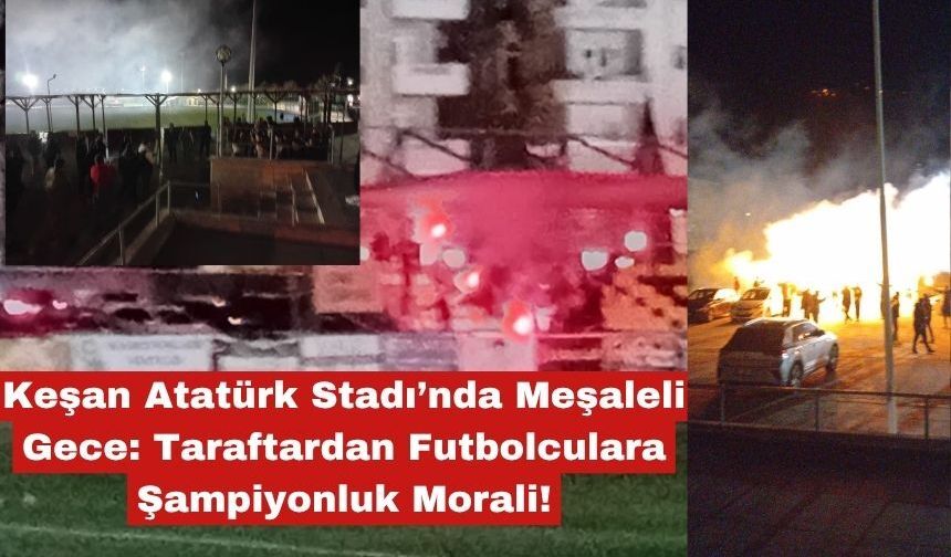 Keşan Atatürk Stadı’nda Meşaleli Gece