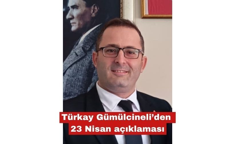 Türkay Gümülcineli’den 23 Nisan açıklaması