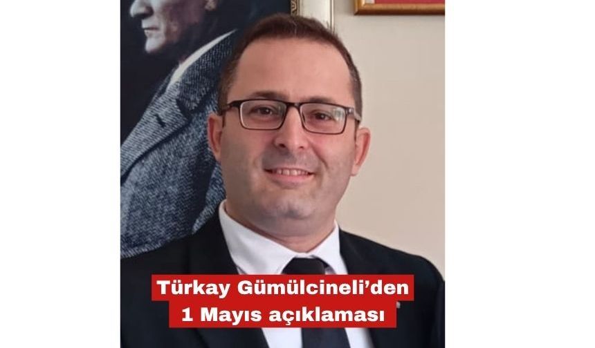 Türkay Gümülcineli’den 1 Mayıs açıklaması