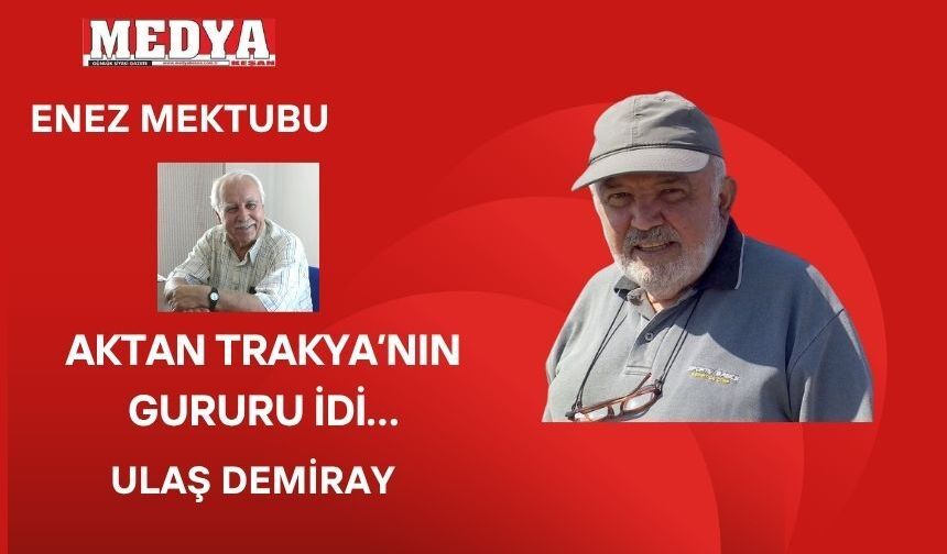 AKTAN TRAKYA’NIN GURURU İDİ…