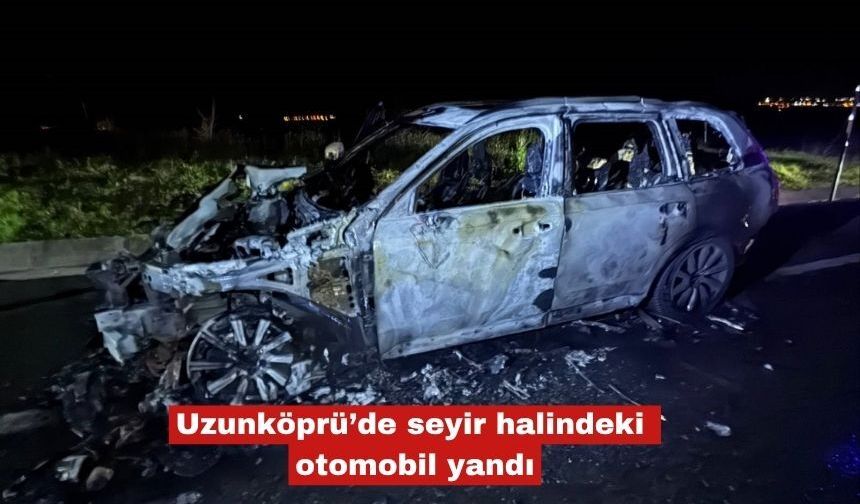 Uzunköprü’de seyir halindeki otomobil yandı