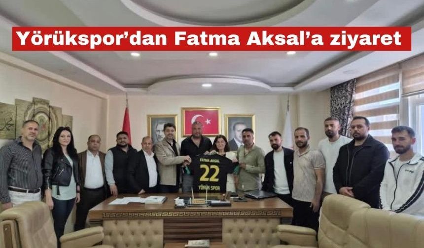 Yörükspor’dan Fatma Aksal’a ziyaret