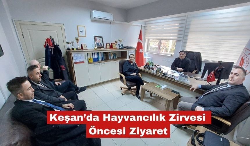 Keşan’da Hayvancılık Zirvesi Öncesi Kritik Ziyaret