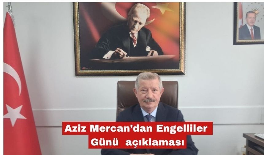 Aziz Mercan’dan Engelliler Haftası açıklaması