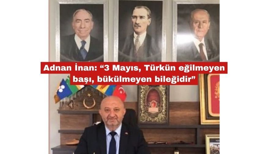 İnan: “3 Mayıs, Türkün eğilmeyen başıdır”