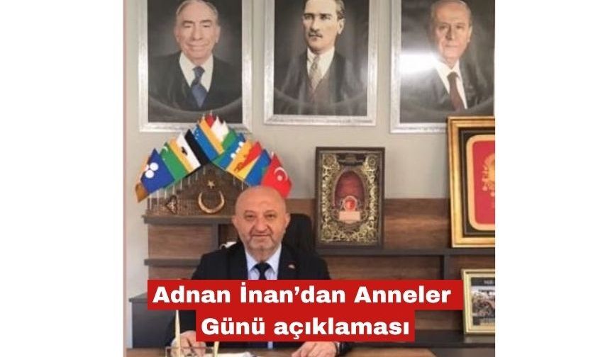 Adnan İnan'dan Anneler Günü açıklaması