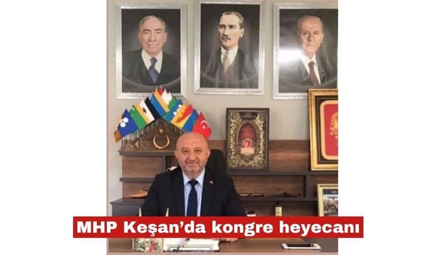 MHP Keşan’da kongre heyecanı 6 Haziran'da
